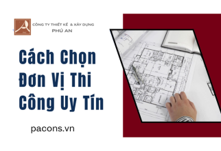 Cách Chọn Đơn Vị Thi Công Uy Tín