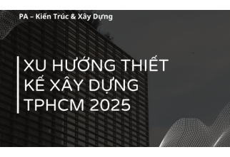 Xu Hướng Thiết kế xây dựng tại TPHCM năm 2025