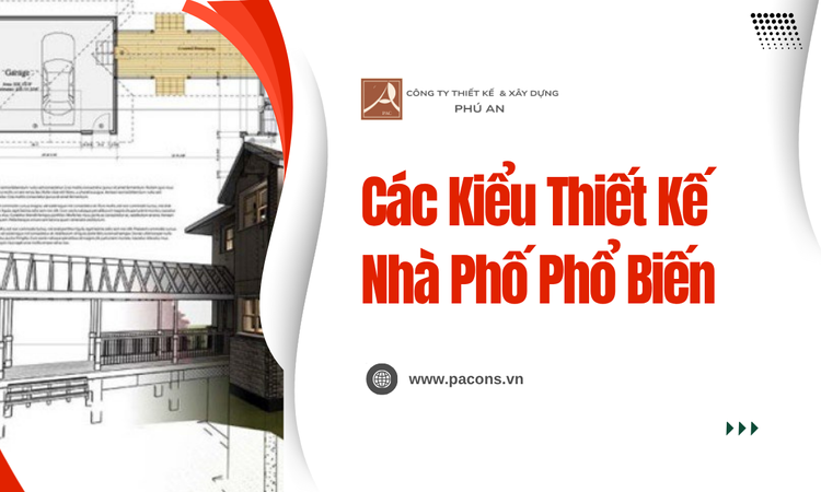 Các Kiểu Thiết Kế Nhà Phố Phổ Biến tại Phú An