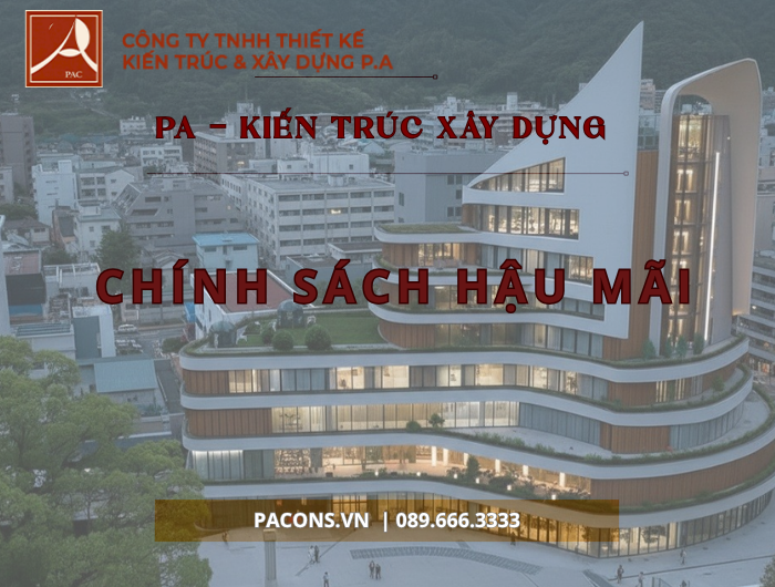 CHINH SÁCH HẬU MÃI TẠI PA KIẾN TRÚC XÂY DỰNG