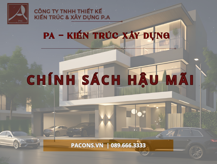 CHINH SÁCH HẬU MÃI TẠI PA KIẾN TRÚC XÂY DỰNG