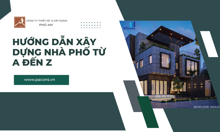 Hướng Dẫn Xây Dựng Nhà Phố Từ A đến Z tại Phú An