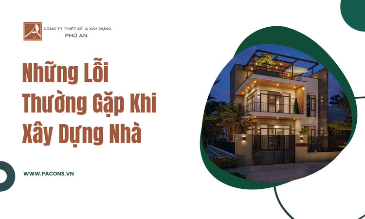 Những Lỗi Thường Gặp Khi Xây Dựng Nhà tại Phú An