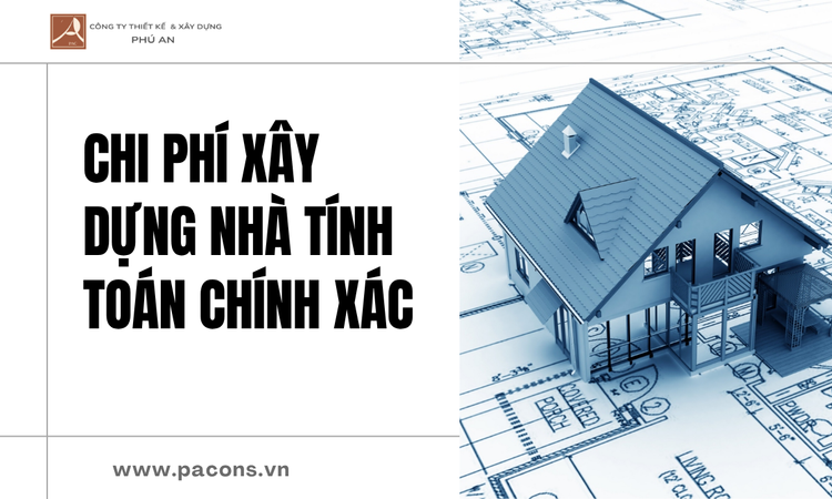 Chi Phí Xây Dựng Nhà tại phú an