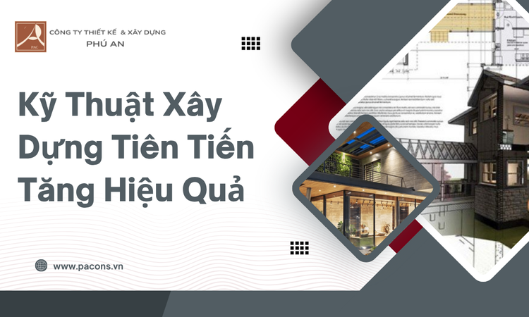 Kỹ Thuật Xây Dựng Tiên Tiến Tăng Hiệu Quả tại phú an