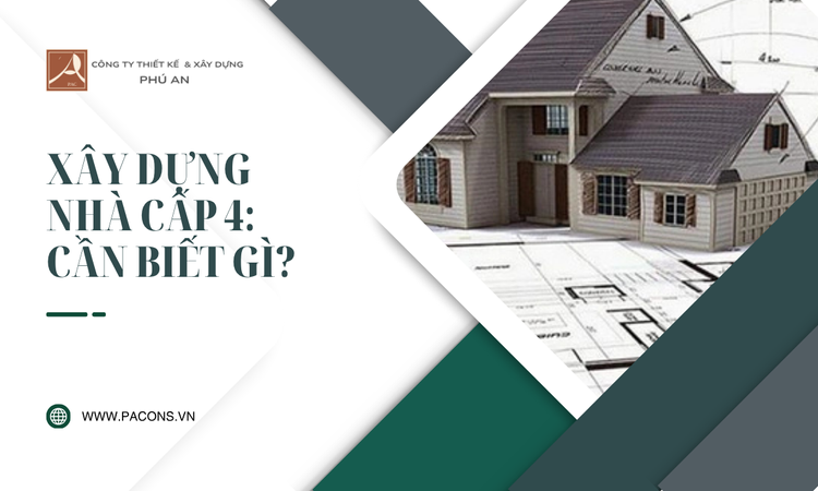 Xây Dựng Nhà Cấp 4: Cần Biết Gì tại Phú An