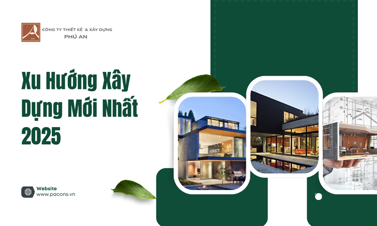 Xu Hướng Xây Dựng Mới Nhất 2025 tại Phú An